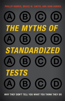 Image for The myths of standardized tests: why they don't tell you what you think they do