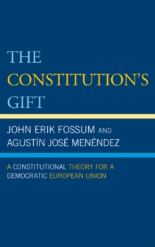 Image for The Constitution's gift: a constitutional theory for a democratic European Union