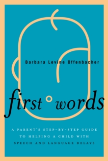 Image for First words  : a parent's step-by-step guide to helping a child with speech and language delays