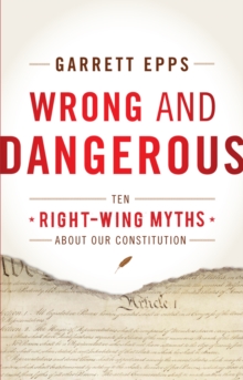 Image for Wrong and dangerous: ten right-wing myths about our constitution