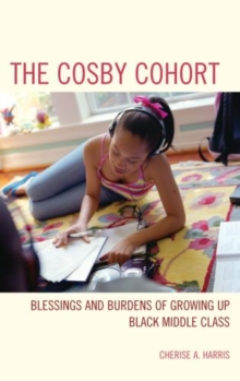 Image for The Cosby Cohort : Blessings and Burdens of Growing Up Black Middle Class