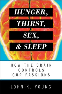 Image for Hunger, thirst, sex, and sleep: how the brain controls our passions