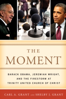 Image for The moment: Barack Obama, Jeremiah Wright, and the firestorm at Trinity United Church of Christ