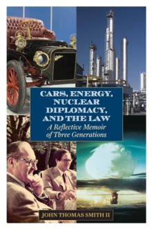 Image for Cars, energy, nuclear diplomacy and the law: a reflective memoir of three generations