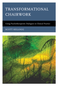 Image for Transformational chairwork: using psychotherapeutic dialogues in clinical practice