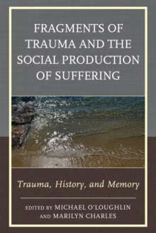 Image for Fragments of Trauma and the Social Production of Suffering: Trauma, History, and Memory