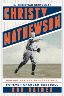 Image for Christy Mathewson, the Christian Gentleman : How One Man's Faith and Fastball Forever Changed Baseball