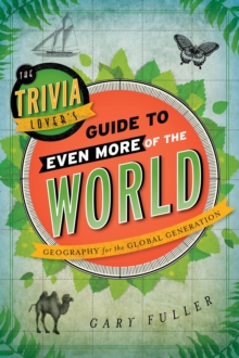 Image for The trivia lover's guide to even more of the world  : geography for the global generation