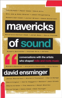 Image for Mavericks of sound  : conversations with artists who shaped indie and roots music