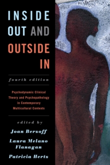 Image for Inside out and outside in: psychodynamic clinical theory and psychopathology in contemporary multicultural contexts