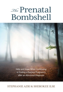 Image for The prenatal bombshell: help and hope when continuing or ending a precious pregnancy after an abnormal diagnosis