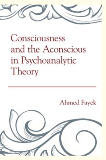 Image for Consciousness and the aconscious in psychoanalytic theory