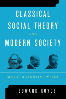 Image for Classical social theory and modern society  : Marx, Durkheim, Weber