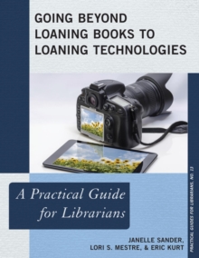 Image for Going beyond loaning books to loaning technologies: a practical guide for librarians
