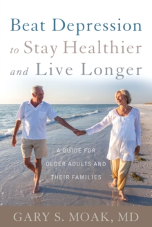 Image for Beat depression to stay healthier and live longer  : a guide for older adults and their families