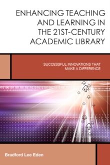 Image for Enhancing teaching and learning in the 21st-century academic library: successful innovations that make a difference