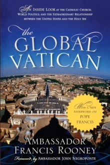 Image for The global Vatican  : an inside look at the Catholic Church, world politics, and the extraordinary relationship between the United States and the Holy See