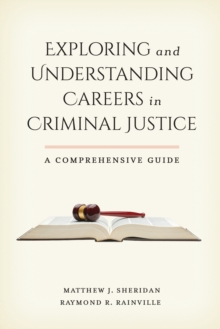 Exploring and understanding careers in criminal justice: a comprehensive guide - Sheridan, Matthew J.