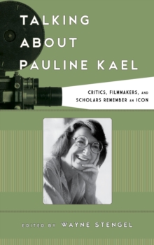 Image for Talking about Pauline Kael  : critics, filmmakers, and scholars remember an icon