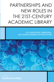 Image for Partnerships and new roles in the 21st-century academic library  : collaborating, embedding, and cross-training for the future