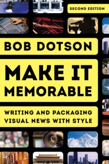 Image for Make it memorable: writing and packaging visual news with style