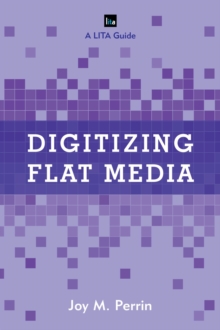 Image for Digitizing flat media: principles and practices