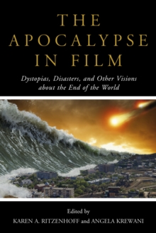 Image for The apocalypse in film  : dystopias, disasters, and other visions about the end of the world