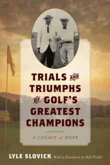 Trials and Triumphs of Golf's Greatest Champions