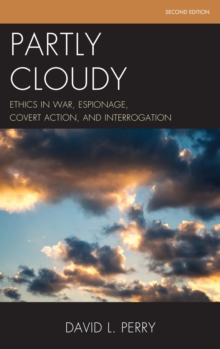 Image for Partly cloudy: ethics in war, espionage, covert action, and interrogation