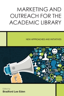 Image for Marketing and outreach for the academic library: new approaches and initiatives