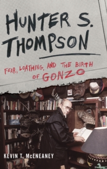 Image for Hunter S. Thompson  : fear, loathing, and the birth of Gonzo