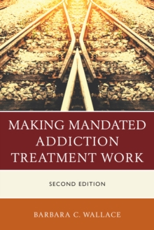 Image for Making Mandated Addiction Treatment Work