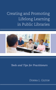 Image for Creating and promoting lifelong learning in public libraries: tools and tips for practitioners