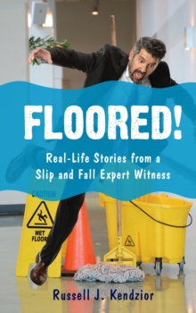 Image for Floored!  : real-life stories from a slip and fall expert witness