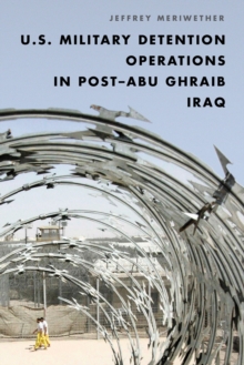 Image for U.S. Military Detention Operations in Post–Abu Ghraib Iraq