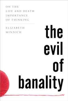Image for The Evil of Banality : On The Life and Death Importance of Thinking