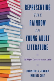 Image for Representing the Rainbow in Young Adult Literature : LGBTQ+ Content since 1969