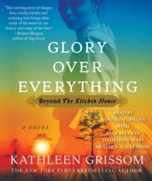 Image for Glory over Everything : Beyond The Kitchen House