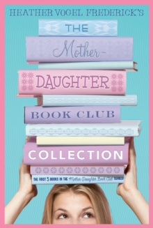 Image for The Mother-Daughter Book Club Collection : The Mother-Daughter Book Club; Much Ado About Anne; Dear Pen Pal, Pies & Prejudice, Home for the Holidays