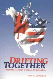 Image for Drifting Together: The Political Economy of Canada-US Integration