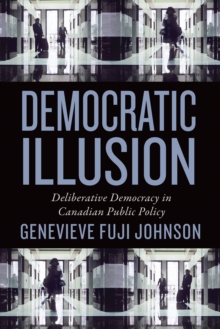 Image for Democratic Illusion : Deliberative Democracy in Canadian Public Policy