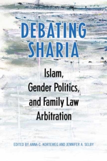 Image for Debating Sharia : Islam, Gender Politics, and Family Law Arbitration