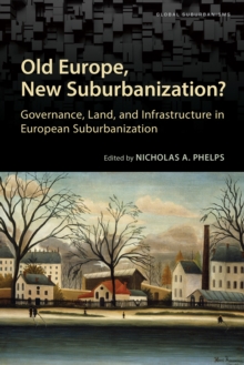Image for Old Europe, new suburbanization?: governance, land, and infrastructure in European suburbanization