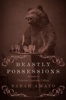 Image for Beastly Possessions: Animals in Victorian Consumer Culture