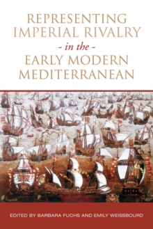 Image for Representing Imperial Rivalry in the Early Modern Mediterranean