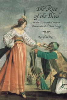 Image for Rise of the Diva on the Sixteenth-Century Commedia dell'Arte Stage