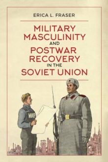 Image for Military Masculinity and Postwar Recovery in the Soviet Union