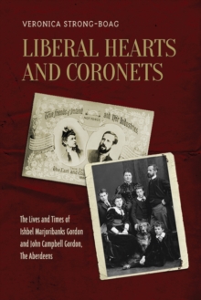 Image for Liberal Hearts and Coronets : The Lives and Times of Ishbel Marjoribanks Gordon and John Campbell Gordon, the Aberdeens