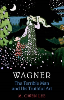 Image for Wagner: Terrible Man & His Truthful Art