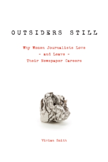 Image for Outsiders Still : Why Women Journalists Love - and Leave - Their Newspaper Careers